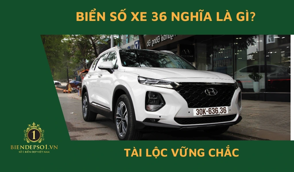 Biển số xe 36 có ý nghĩa gì?
