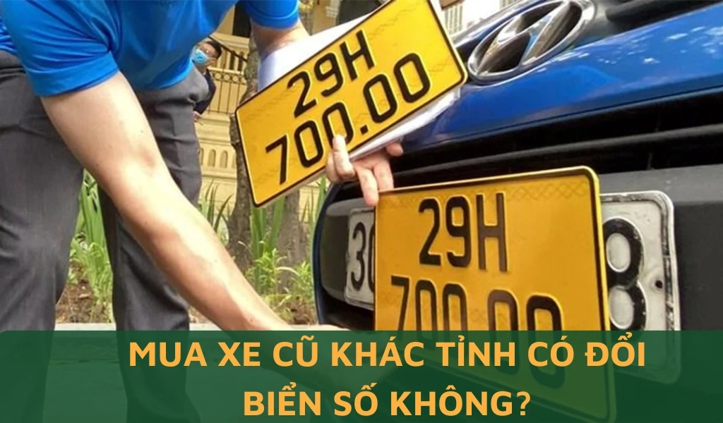 Mua xe cũ khác tỉnh có đổi biển số không?