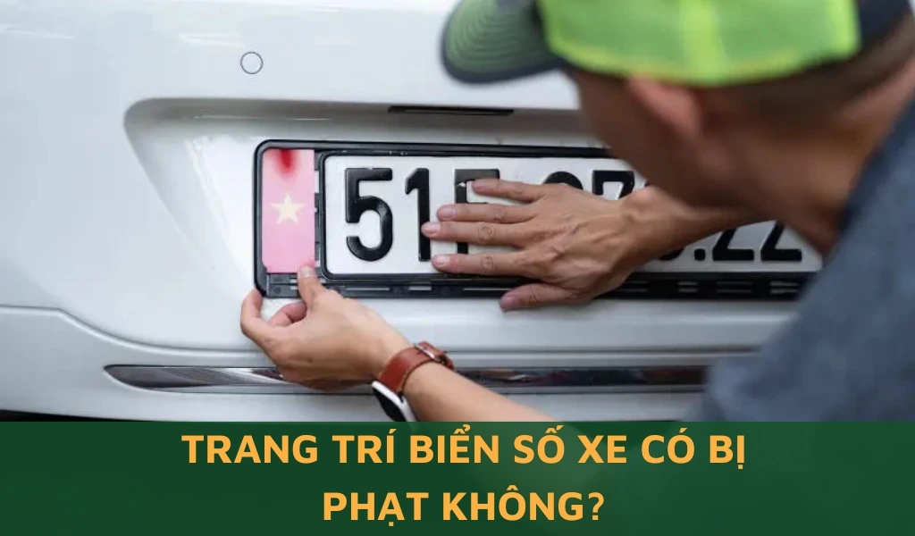 Trang trí biển số xe có bị phạt không?