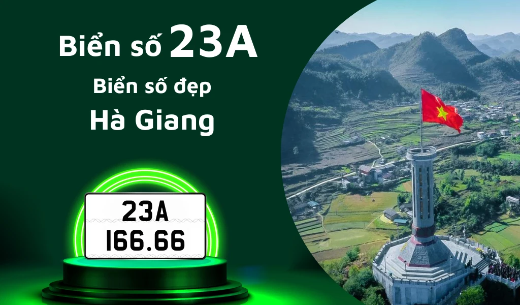 Khám phá biển số 23A và cập nhật giá mới nhất để sở hữu biển số đẹp tại Hà Giang