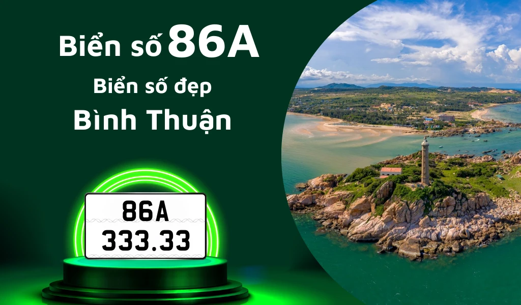 Tìm hiểu biển số 86A ở đâu và cập nhật giá mua mới nhất để sở hữu biển số đẹp Bình Thuận