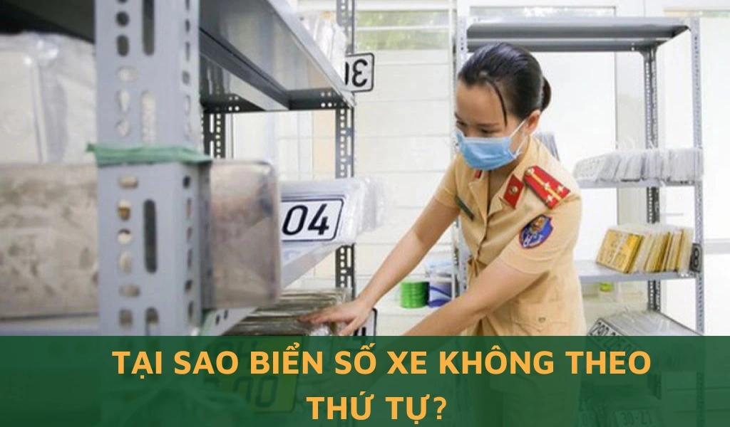 Tại sao biển số xe không theo thứ tự?