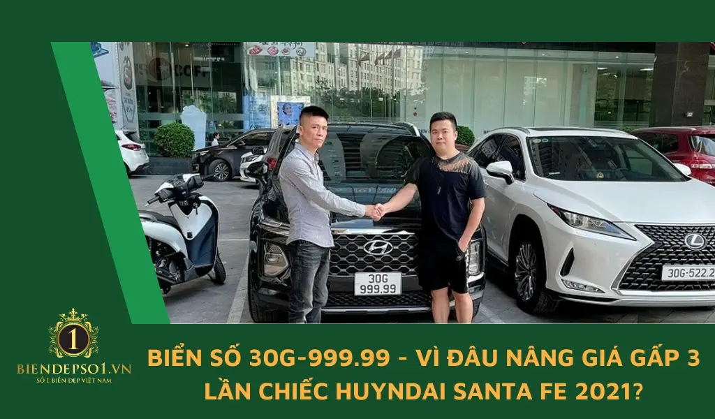 Chỉ sau 3 ngày đăng ký, biển số 30G-999.99 gắn trên chiếc Hyundai Santa Fe 2021 đã được mua giá gần 4 tỷ đồng