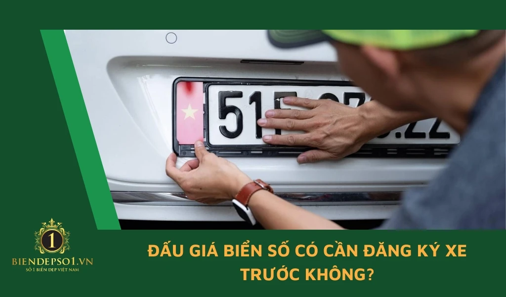 Đấu giá biển số có cần đăng ký xe trước không?